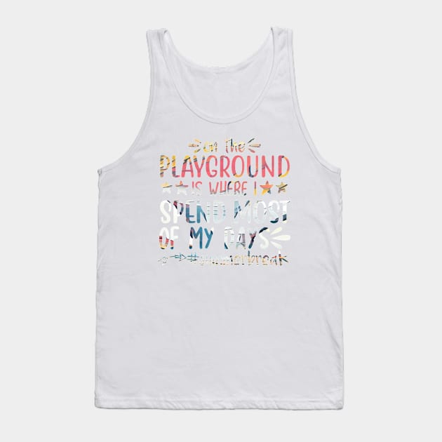 ON the playground is where i spend most of my dayd summerbreak Tank Top by PsyCave